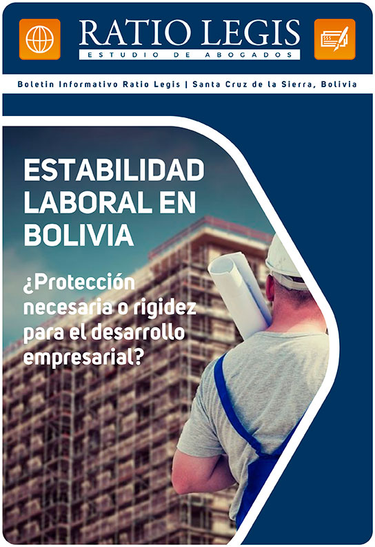 Estabilidad laboral en Bolivia: ¿protección necesaria o rigidez para el desarrollo empresarial?